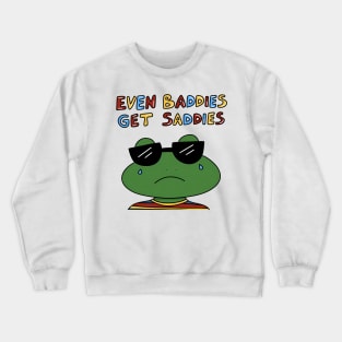 EVEN BADDIES GET SADDIES Crewneck Sweatshirt